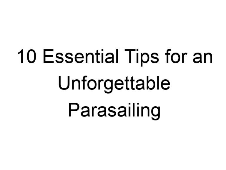 10 Essential Tips for an Unforgettable Parasailing