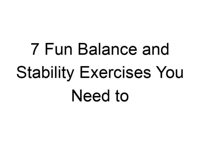 7 Fun Balance and Stability Exercises You Need to Try!