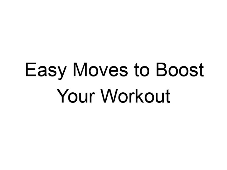 Easy Moves to Boost Your Workout